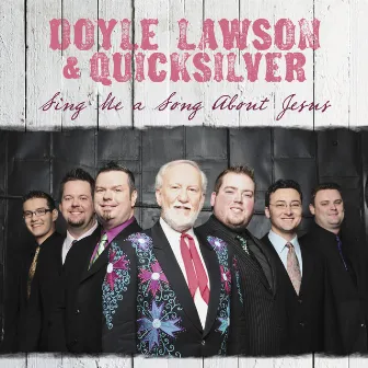 Sing Me A Song About Jesus by Doyle Lawson & Quicksilver