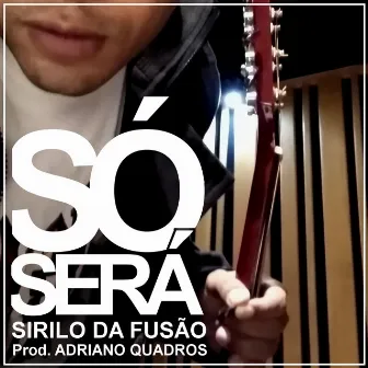 Só Será by Sirilo da Fusão