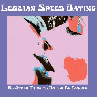 No Other Thing to Do for Be Famous by Lesbian Speed Dating