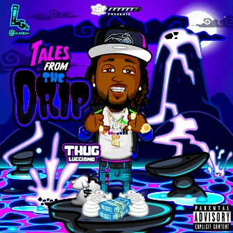 Tales From The Drip by Thug Lucciano