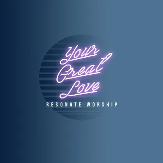 Your Great Love by Resonate Worship