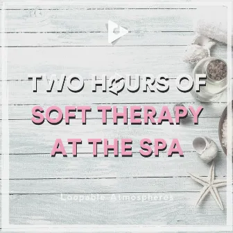 2 Hours Of Soft Therapy At The Spa by Relaxing Music Therapy