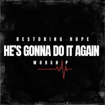 He’s Gonna Do It Again by Restoring Hope Worship