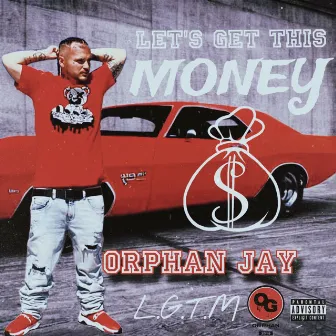 Lets Get This Money (L.G.T.M.) by Orphan Gang Jay