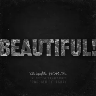 Beautiful! (feat. Troy Tyler & Grey Genius) by Reggie Bonds