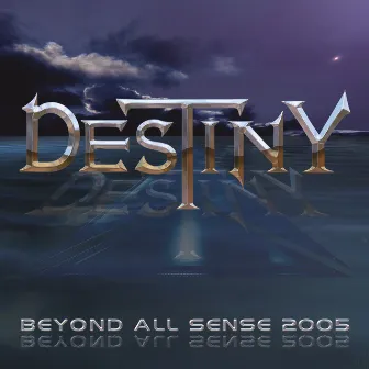 Beyond All Sense 2005 by Destiny