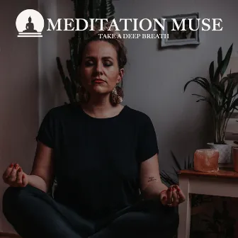 TAKE A DEEP BREATH by Meditation Muse