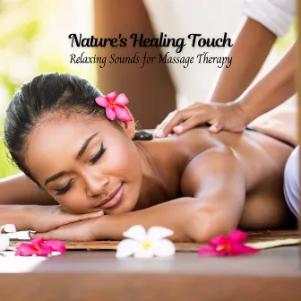 Nature's Healing Touch: Relaxing Sounds for Massage Therapy by Nature Sounds Worldwide