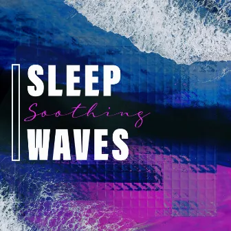 Sleep Soothing Waves by Sleep Soothing Waves