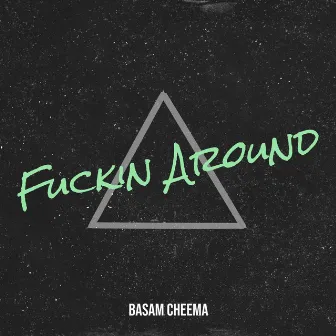 Fuckin Around by Basam Cheema