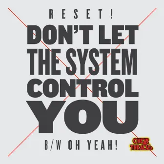 Don't Let the System Control You by Reset!