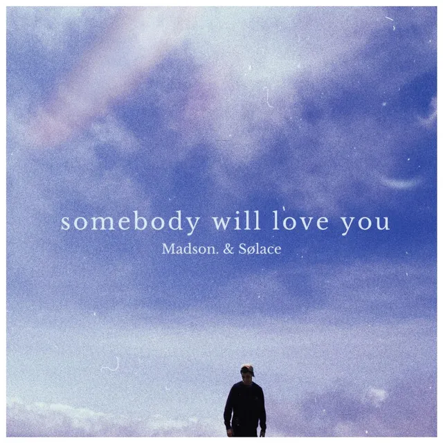 Somebody Will Love You