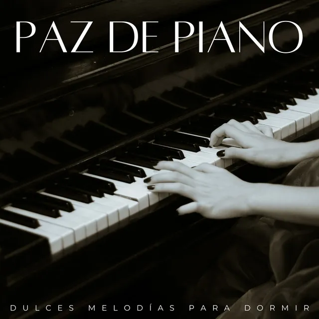 Paz De Piano: Dulces Melodías Para Dormir