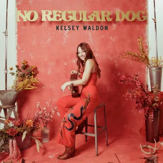 No Regular Dog (Deluxe Edition) by Kelsey Waldon