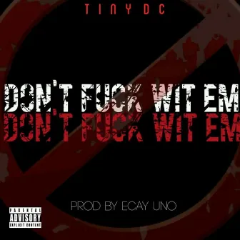 Don't Fuck Wit Em - Single by Tiny Dc