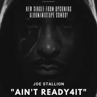 Ain't Ready4it by Joe Stallion