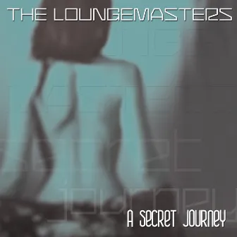 A Secret Journey by The Loungemasters