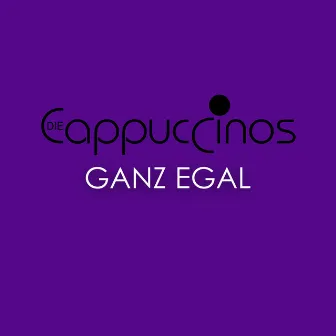 Ganz Egal by Die Cappuccinos