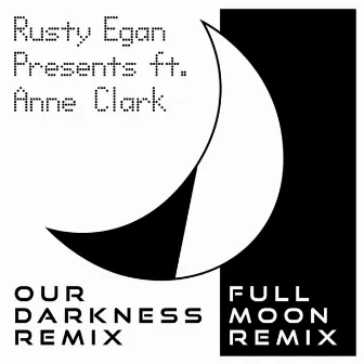 Our Darkness / Full Moon (Remixes) by Rusty Egan