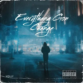 Everythang Gon Change by Volly