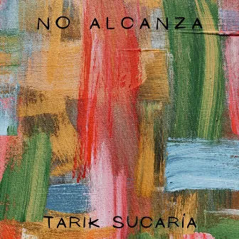 No Alcanza by Tarik Sucaria