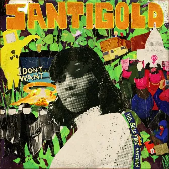 I Don't Want: The Gold Fire Sessions by Santigold