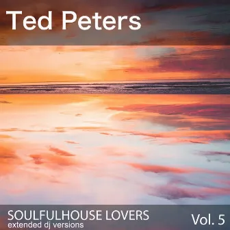 Soulfulhouse Lovers, Vol. 5 (Extended DJ Versions) by Ted Peters