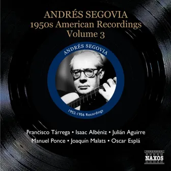 Andrés Segovia: 1950s American Recordings, Vol. 3 by Andrés Segovia