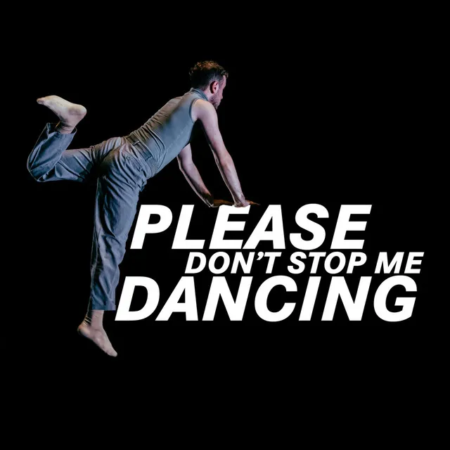 Please Don't Stop Me Dancing