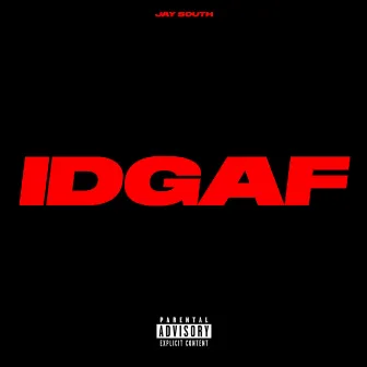 IDGAF by Jay South