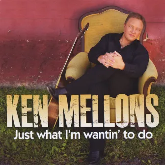 Just What I'm Wantin' to Do (Sweet) by Ken Mellons