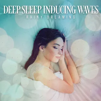 Deep Sleep Inducing Waves by Rainy Dreaming