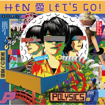 HEN 愛 LET'S GO! by POLYSICS