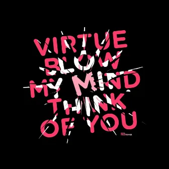 Blow My Mind / Think of You by Virtue