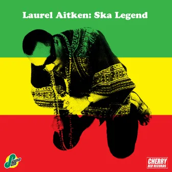 Laurel Aitken: Ska Legend by Laurel Aitken