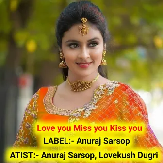 Love You Miss You Kiss You by Lovekush Dugri