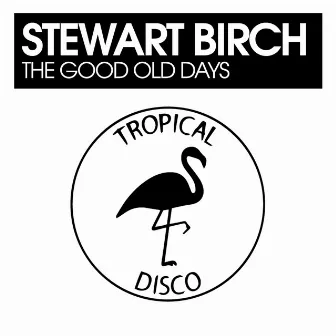 The Good Old Days by Stewart Birch