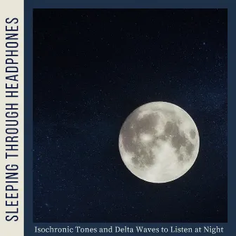 Sleeping Through Headphones - Isochronic Tones and Delta Waves to Listen at Night by Stevie Best