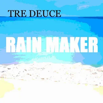 Rain Maker by Tre Deuce