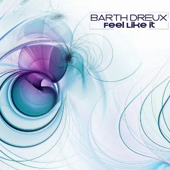 Feel Like It by Barth Dreux