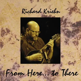 From Here...to There by Richard Kriehn