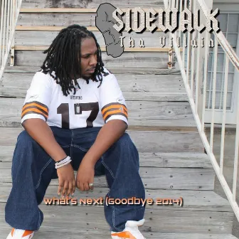 What's Next (Goodbye 2014) by Sidewalk Tha Villain