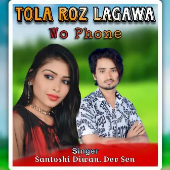 Tola Roz Lagaawa Wo Phone by Santoshi Diwan