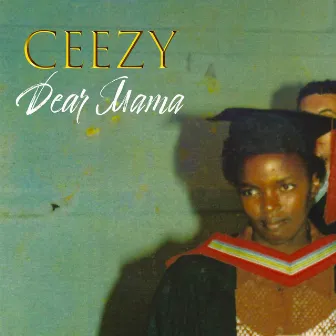 Dear Mama by Ceezy