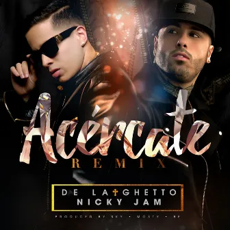 Acércate (feat. Nicky Jam) [Remix] by De La Ghetto