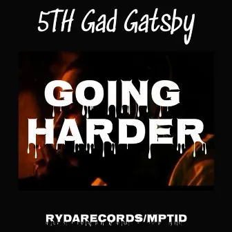 Going Harder by 5th Gad Gatsby