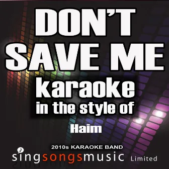 Don't Save Me (In the Style of Haim) [Karaoke Version] - Single by 2010s Karaoke Band