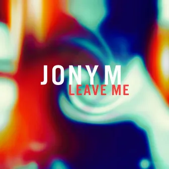 Leave Me by JONY M