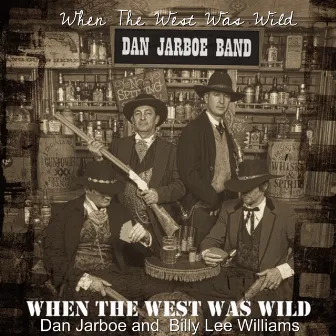 When the West Was Wild by Dan Jarboe