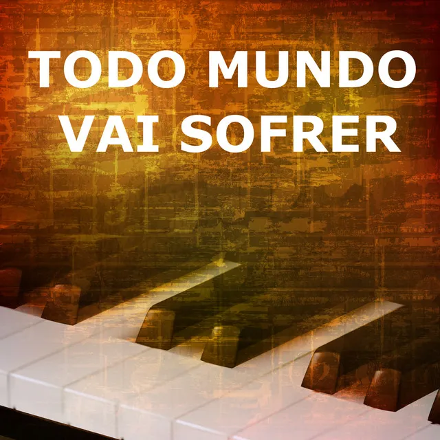 Todo Mundo Vai Sofrer - versão para piano